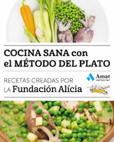 cocina sana con el metodo del plato: recetas creadas por la fundacion alicia-9788497358842