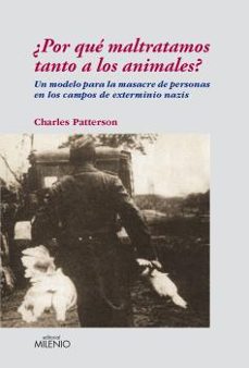 ¿por que maltratamos tanto a los animales? un modelo para la masa cre de personas en los campos de exterminio nazis-9788497432542