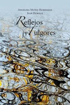 reflejos y fulgores-angelina muñiz huberman-jean duroux-9788497444842