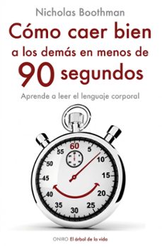 como caer bien a los demas en menos de 90 segundos: aprende a lee r el lenguaje corporal-9788497545242