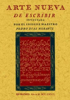 arte nueva de escribir (repr. facsimil en madrid en la imprenta d e d. antonio de sancha año de m. dcc. lxxvi)-pedro diaz morante-9788497611442