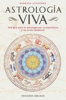 astrologia viva: una guia para la astrologia por la experiencia y las artes sanadoras-barbara schermer-9788497772242