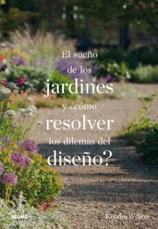 el sueño de los jardines y ¿como resolver los dilemas del diseño?-kendra wilson-9788498019742