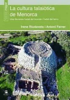 la cultura talaiotica de menorca (cat): una illa entre l edat del bronze i l edat del ferro-antoni ferrer irene riudavets-9788498275742