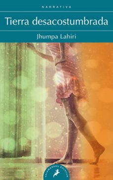 tierra desacostumbrada-jhumpa lahiri-9788498384642