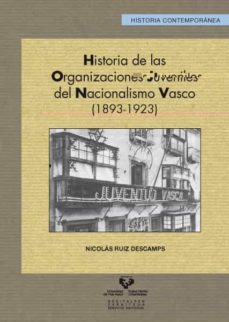 historia de las organizaciones juveniles del nacionalismo vasco ( 1893-1923)-nicolas ruiz descamps-9788498606942