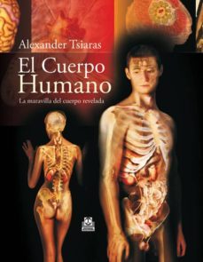 el cuerpo humano: la maravilla del cuerpo revelada-alexa tsiaras-9788499100142