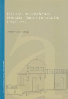 escuelas de enseñanza primaria publica en aragon (1923 - 1970)-9788499112442