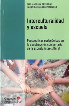 interculturalidad y escuela: perspectivas pedagogicas en la const ruccion comunitaria de la escuela intercultural-juan jose leiva olivencia-9788499212142
