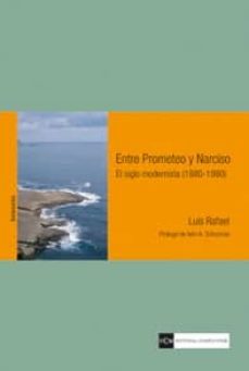 entre prometeo y narciso: el siglo modernista (1880-1980)-luis rafael-9788499381442