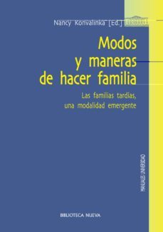 modos y maneras de hacer familia: las familias tardias, una modal idad emergente-nancy konvalinka-9788499404042