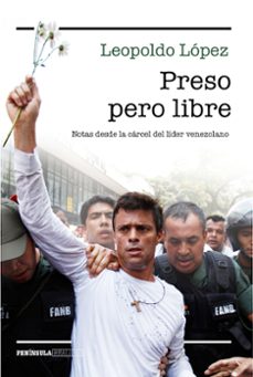 preso pero libre: notas desde la carcel del lider venezolano-leopoldo lopez-9788499424842