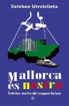 mallorca es nostra: cronica oculta del saqueo balear-9788499701042