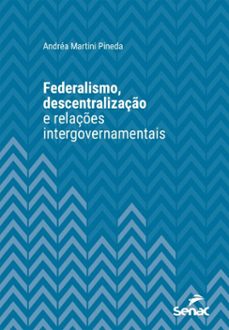 federalismo, descentralizaço e relaçes intergovernamentais (ebook)-andréa martini pineda-9788539652242