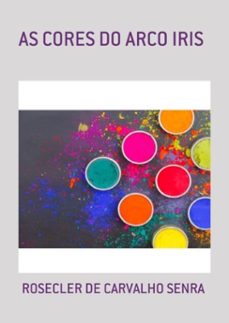 as cores do arco iris (ebook)-rosecler de carvalho senra-9788547104542