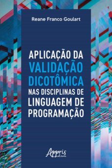 aplicaço da validaço dicotomica nas disciplinas de linguagem de programaço (ebook)-reane franco goulart-9788547320942
