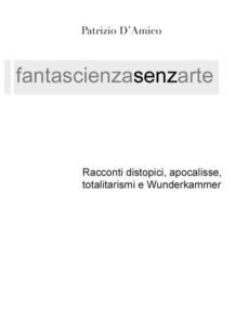 fantascienza senza arte - distopia, apocalisse e wunderkammer (ebook)-9788863697742