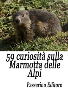 59 curiosita sulla marmotta delle alpi (ebook)-9788893457842