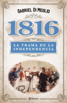 1816. la verdadera trama de la independencia (ebook)-gabriel di meglio-9789504953142