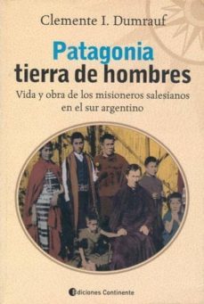 patagonia tierra de hombres: vida y obra de los misioneros salesianos en el sur argentino-clemente i. dumrauf-9789507541742