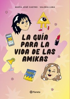 la guia para la vida de las amikas (ebook)-valeria luna-maría josé castro-9789563607642