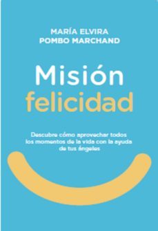 mision felicidad. descubre como aprovechar todos los momentos de la vida con la ayuda de tus angeles (ebook)-9789584865342