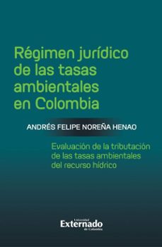 regimen juridico de las tasas ambientales en colombia (ebook)-andrés felipe noreña henao-9789585061842