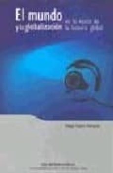 el mundo y la globalizacion en la epoca de la historia global-hugo fazio-9789586651042