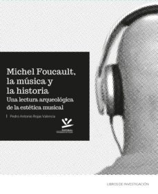 michel foucault, la musica y la historia. una lectura arqueologica de la estetica musical (ebook)-pedro antonio rojas valencia-9789587592542
