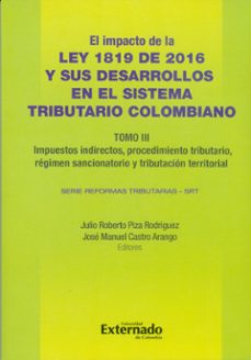 impacto de la ley 1819 de 2016 y sus desarrollos en el sistema tributario colombiano. tomo iii: tributación internacional (ebook)-julio roberto piza rodríguez-josé manuel castro arango-9789587728842