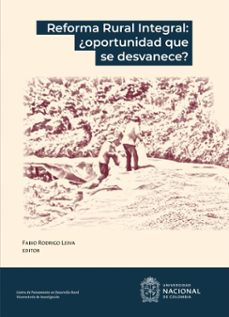 reforma rural integral: ¿oportunidad que se desvanece? (ebook)-amanda alvarado cortés-eudoro álvarez cohecha-heliodoro argüello arias-9789587944242