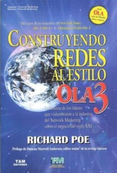 construyendo redes al estilo ola 3: la historia de los lideres qu e que vislumbraron a la industria del network marketing como el negocio del siglo xxi-richard poe-9789871461042