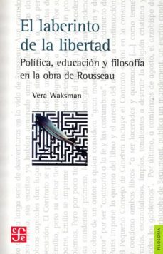 el laberinto de la libertad: politica, educacion y filosofia en la obra de rousseau-vera waksman-9789877191042