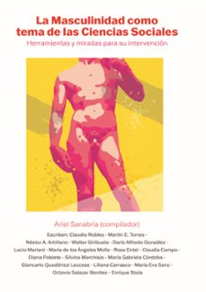 la masculinidad como tema de las ciencias sociales (ebook)-claudio robles-martín torres-néstor artiñano-9789878472942