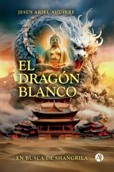 el dragon blanco en busca de shangrila (ebook)-jesús ariel aguirre-9789878765242