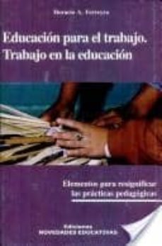 educacion para el trabajo, trabajo en la educacion: elementos par a resignificar las practicas pedagogicas (2ª ed.)-horacio a. ferreyra-9789879191842