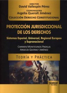 protección jurisdiccional de los derechos: sistemas español, universal, regional europeo y supranacional-david vallespin perez-9789897128042