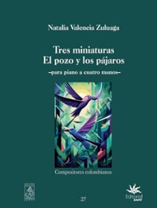 tres miniaturas el pozo y los pajaros: para piano a cuatro manos (ebook)-natalia valencia zuluaga-9790801635242