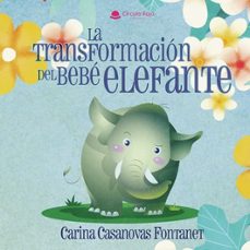 la transformacion del bebe elefante-carina casanovas fontanet-9791370087142