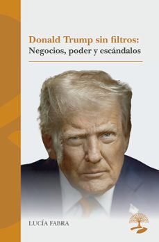 donald trump sin filtros: negocios, poder y escandalos-lucia fabra-9791387586942