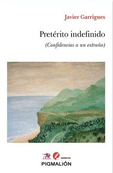 preterito indefinido (confidencias a un extraño)-javier garrigues florez-9791387785642