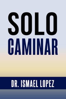 solo caminar (ebook)-ismael lopez-9798223507642