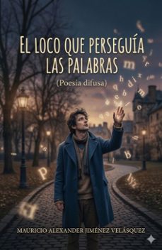 el loco que perseguia las palabras (poesia difusa) (ebook)-mauricio alexander jiménez velásquez-9798224118342