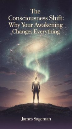 the consciousness shift: why your awakening changes everything (ebook)-james sageman-9798224226542