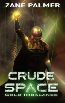 crude space: gold imbalance (ebook)-zane palmer-9798224422142