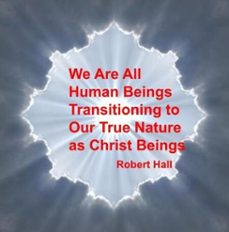 we are all human beings transitioning to our true nature as christ beings (ebook)-robert hall-9798227651242