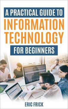 A Practical Guide to Information Technology for Beginners | Casa del Libro