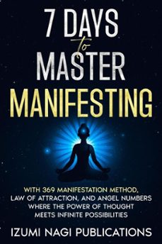 7 days to master manifesting with 369 manifestation method, law of attraction, and angel numbers. where the power of thought meets infinite possibilities (ebook)-izumi nagi publications-9798230687542