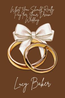 what you should really pay for your dream wedding (ebook)-lucy baker-9798230984542