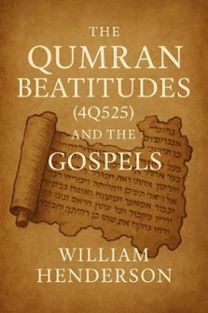 the qumran beatitudes (4q525) and the gospels (ebook)-william henderson-9798231943142